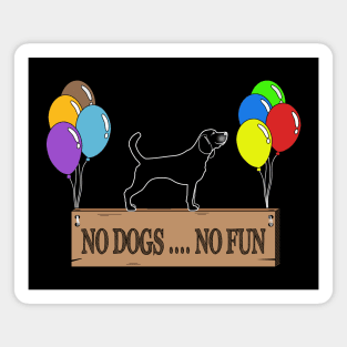 NO DOGS .... NO FUN T-shirt Magnet